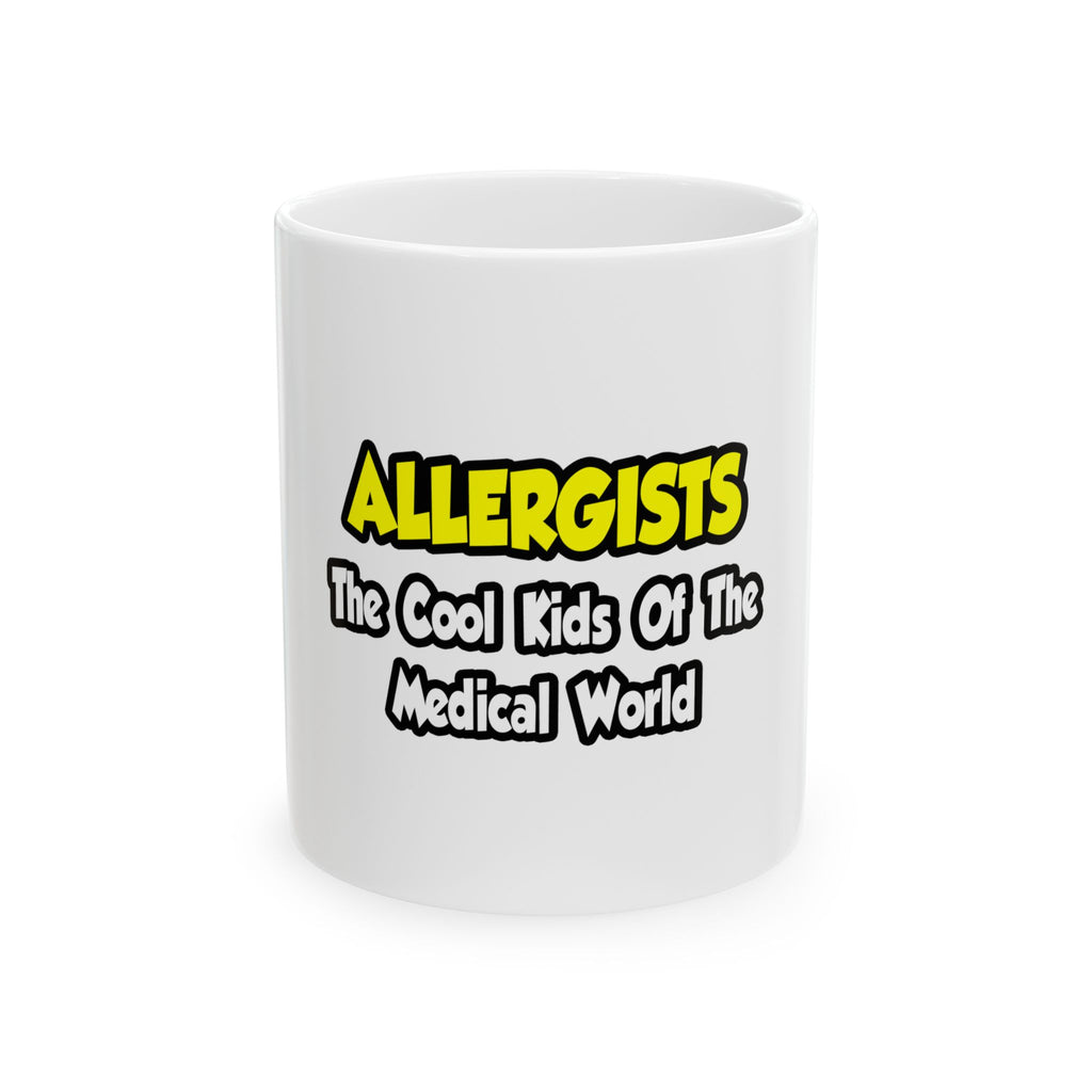 Allergists .. Cool Kids of the Medical World - Ceramic Mug, (11oz, 15oz)