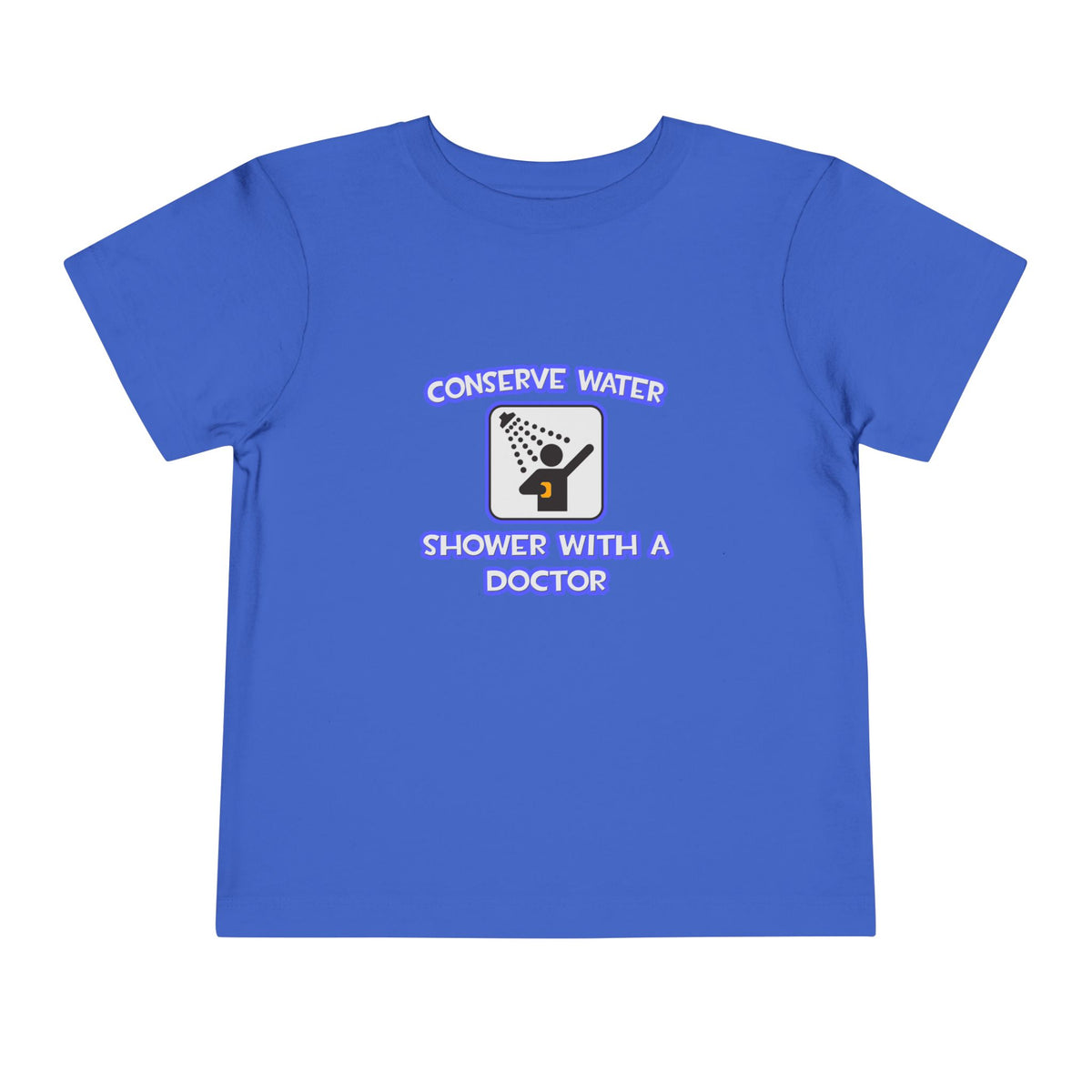 Conserve Water .. Shower With a Doctor - Toddler Short Sleeve Tee