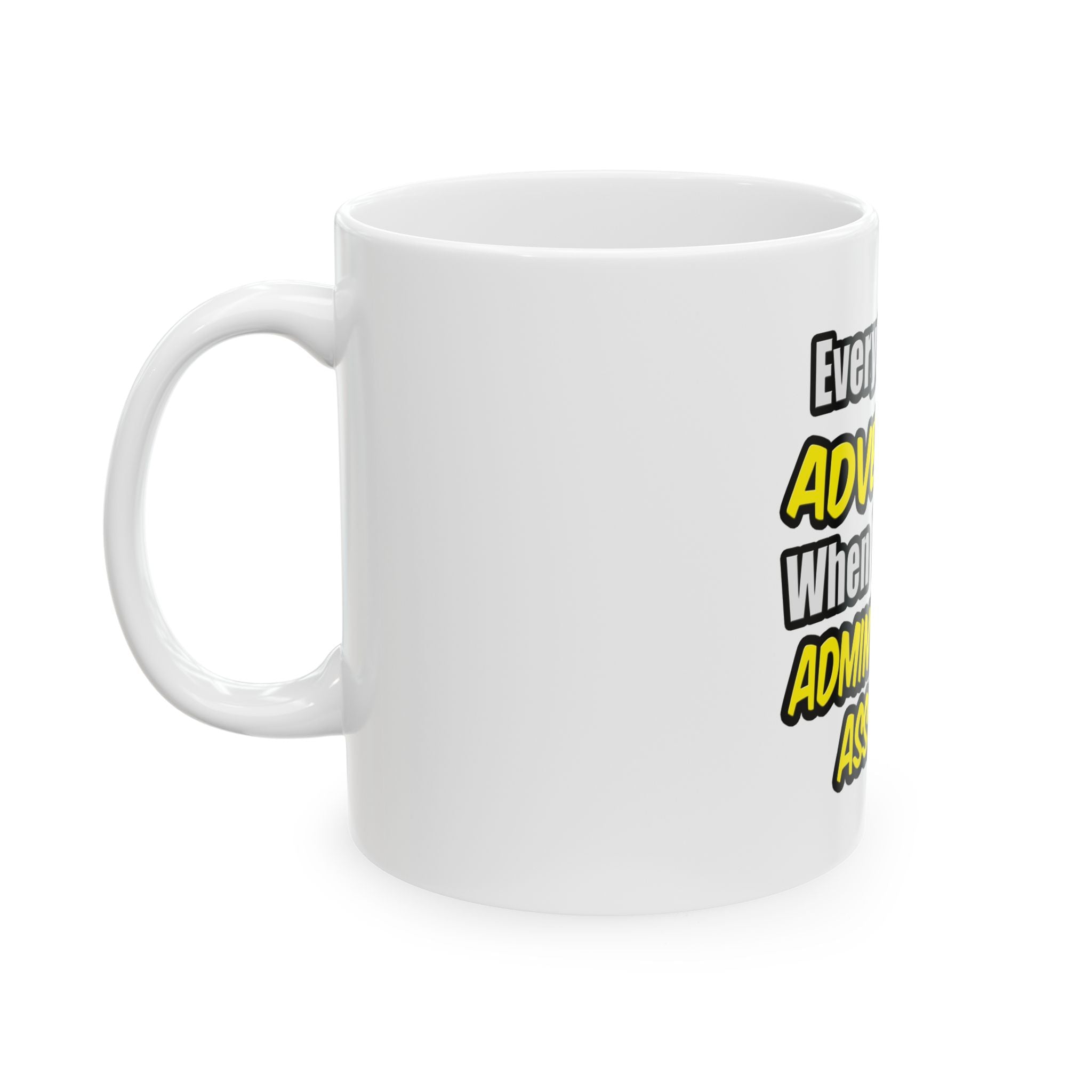 Everyday's An Adventure...Administrative Assistant - Ceramic Mug, (11oz, 15oz)