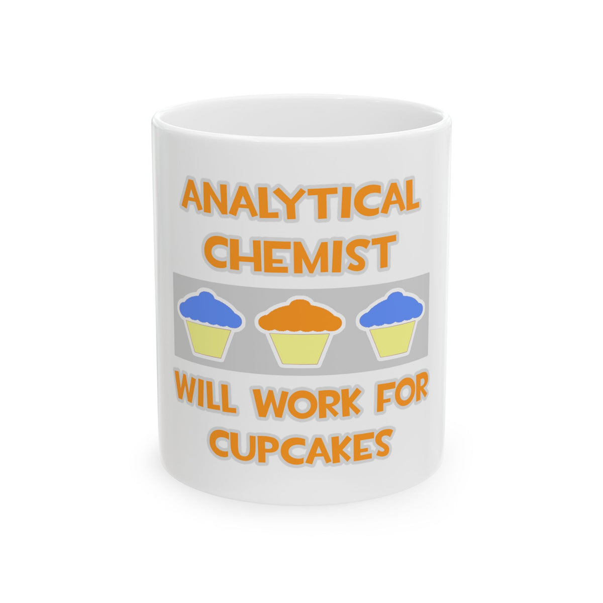 Analytical Chemist ... Will Work For Cupcakes - Ceramic Mug, (11oz, 15oz)