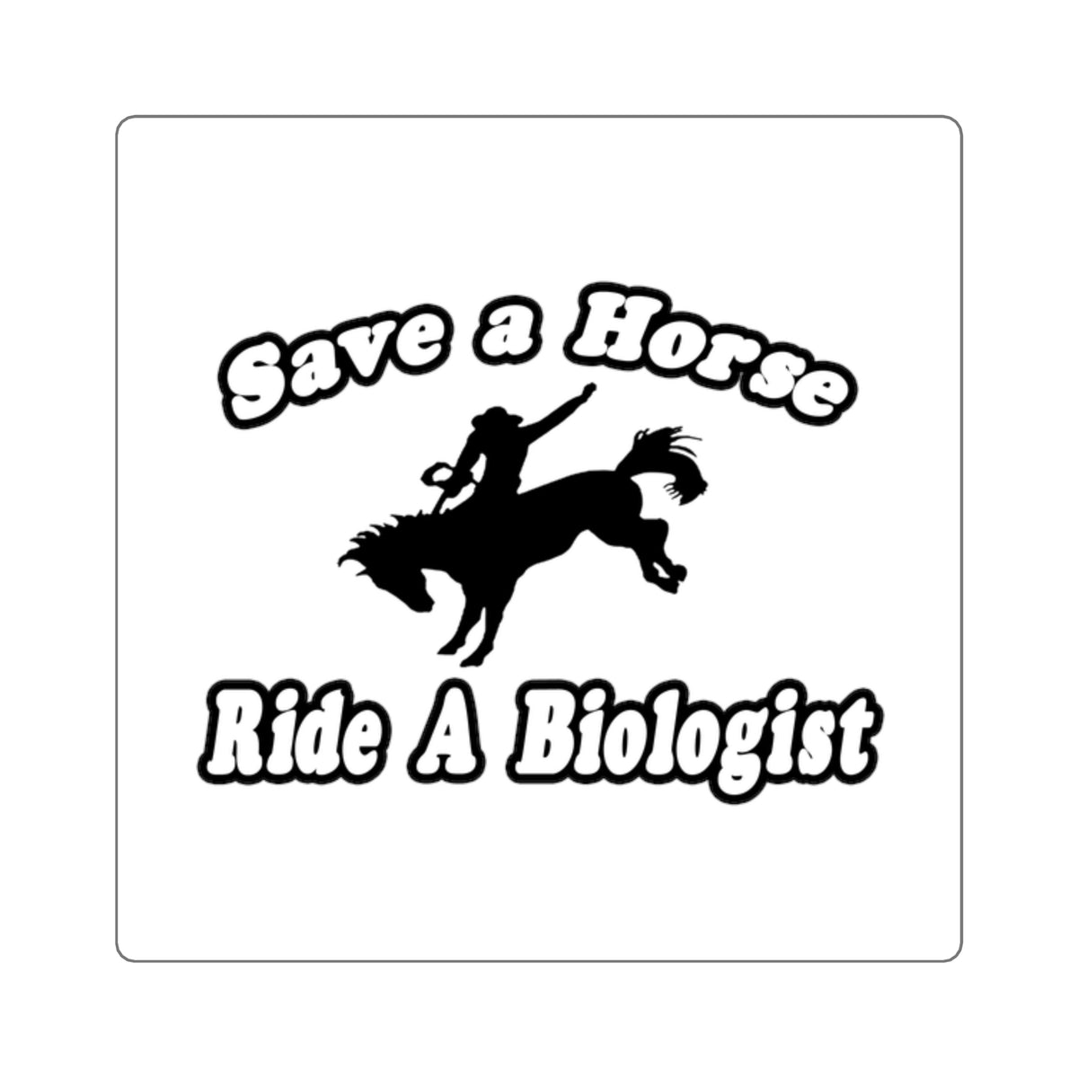Save Horse Ride Biologist - Square Stickers