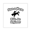 Save a Horse .. Ride an Engineer - Square Stickers