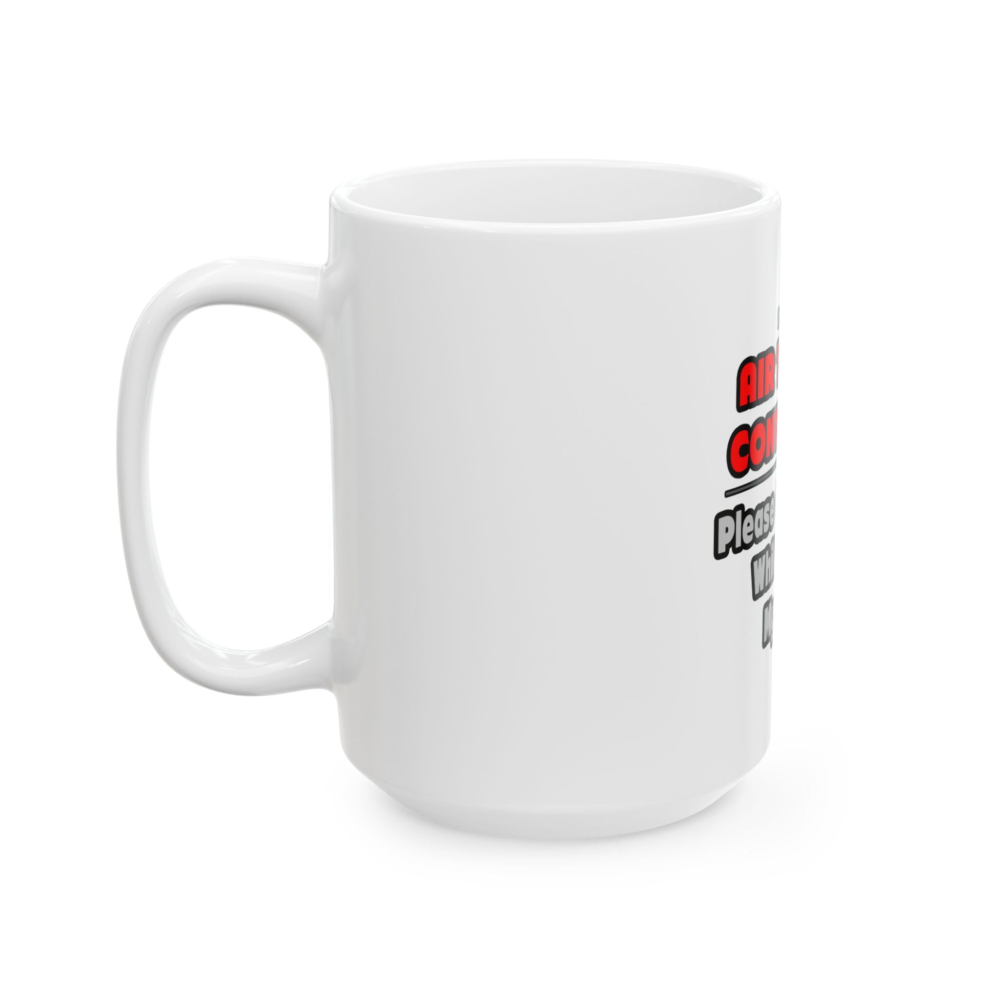 Air Traffic Controller...Work My Magic - Ceramic Mug, (11oz, 15oz)