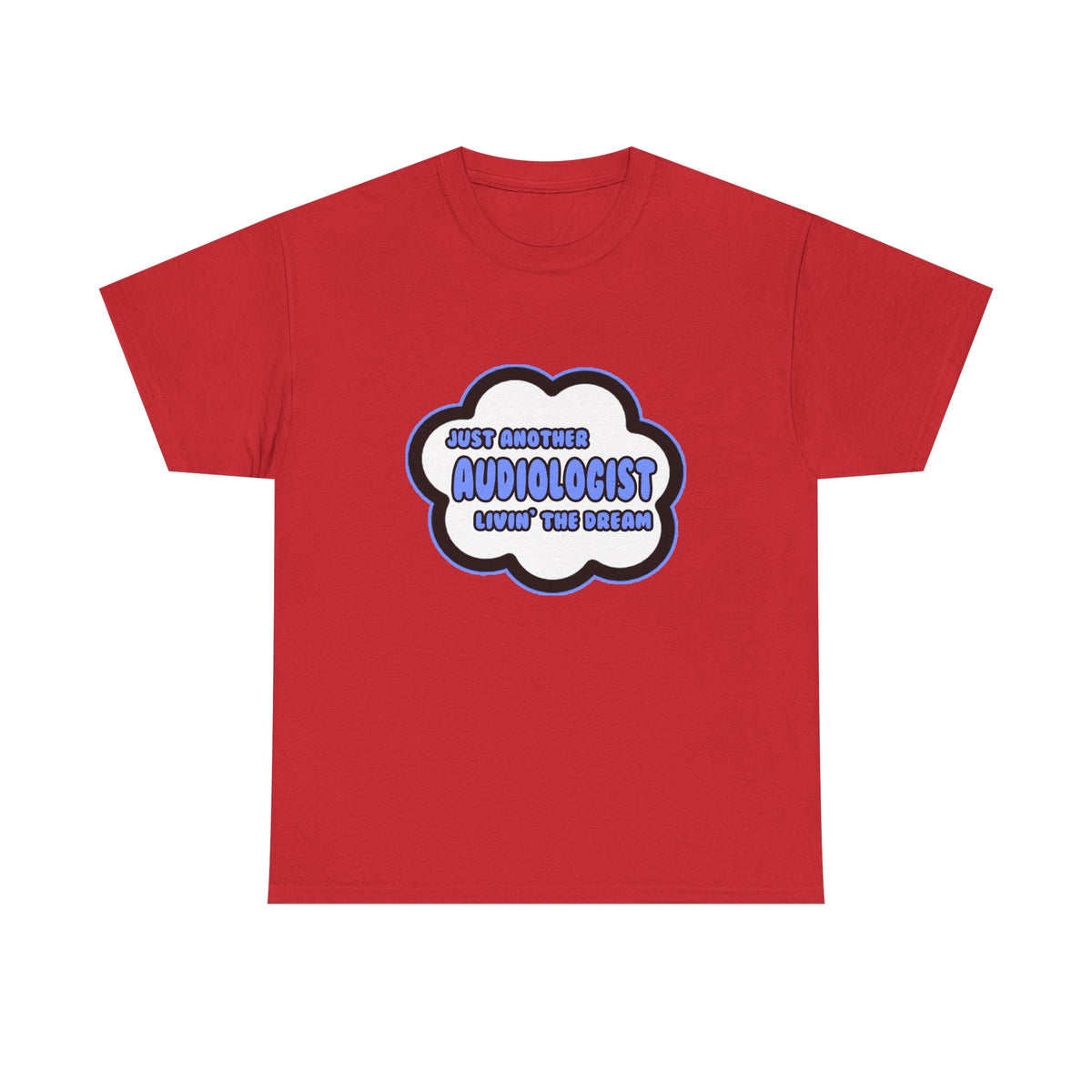 Audiologist .. Livin' The Dream - Unisex Heavy Cotton Tee
