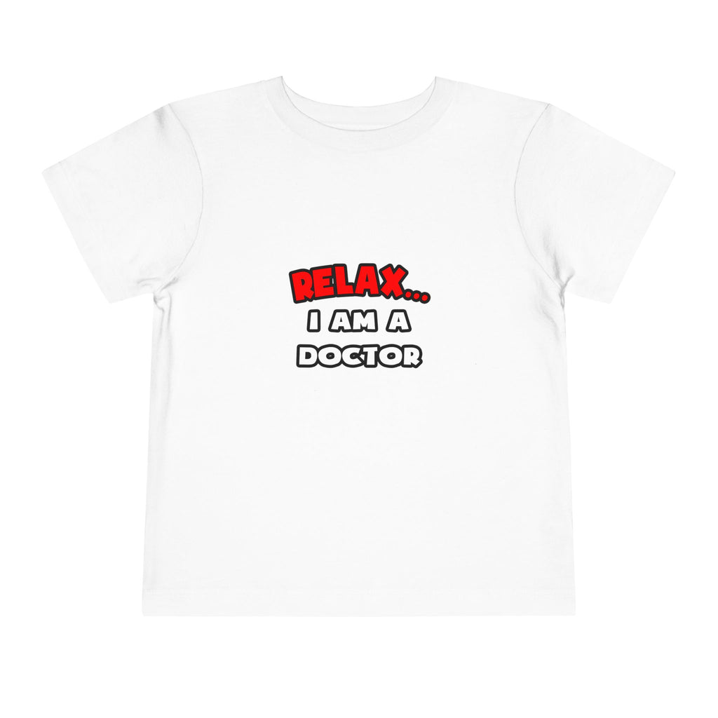 Relax ... I Am A Doctor - Toddler Short Sleeve Tee