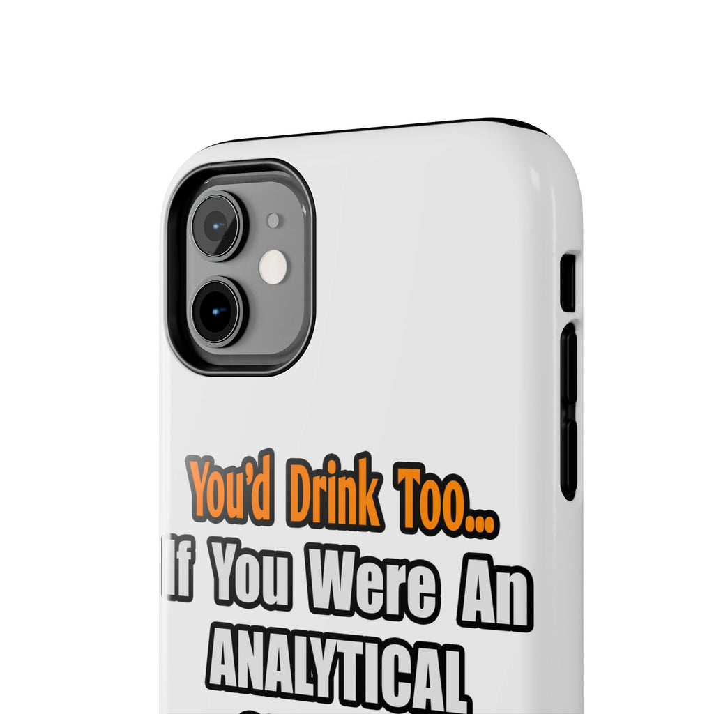 You'd Drink Too...Analytical Chemist - Tough Phone Cases