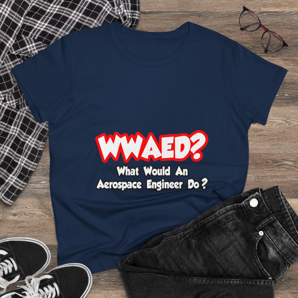 WWAED...What Would an Aerospace Engineer Do - Women's Midweight Cotton Tee
