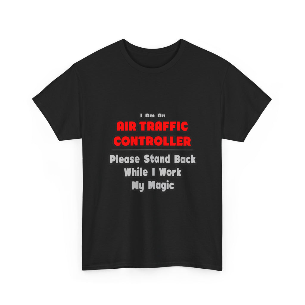 Air Traffic Controller...Work My Magic - Unisex Heavy Cotton Tee