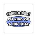 Cardiologist...Kind of a Big Deal - Square Stickers