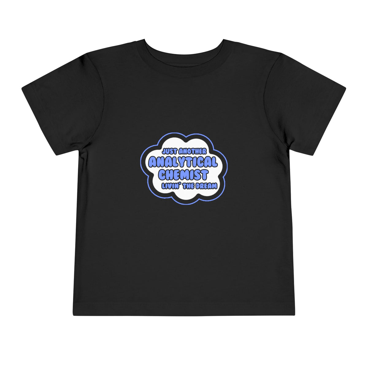 Analytical Chemist .. Livin' The Dream - Toddler Short Sleeve Tee