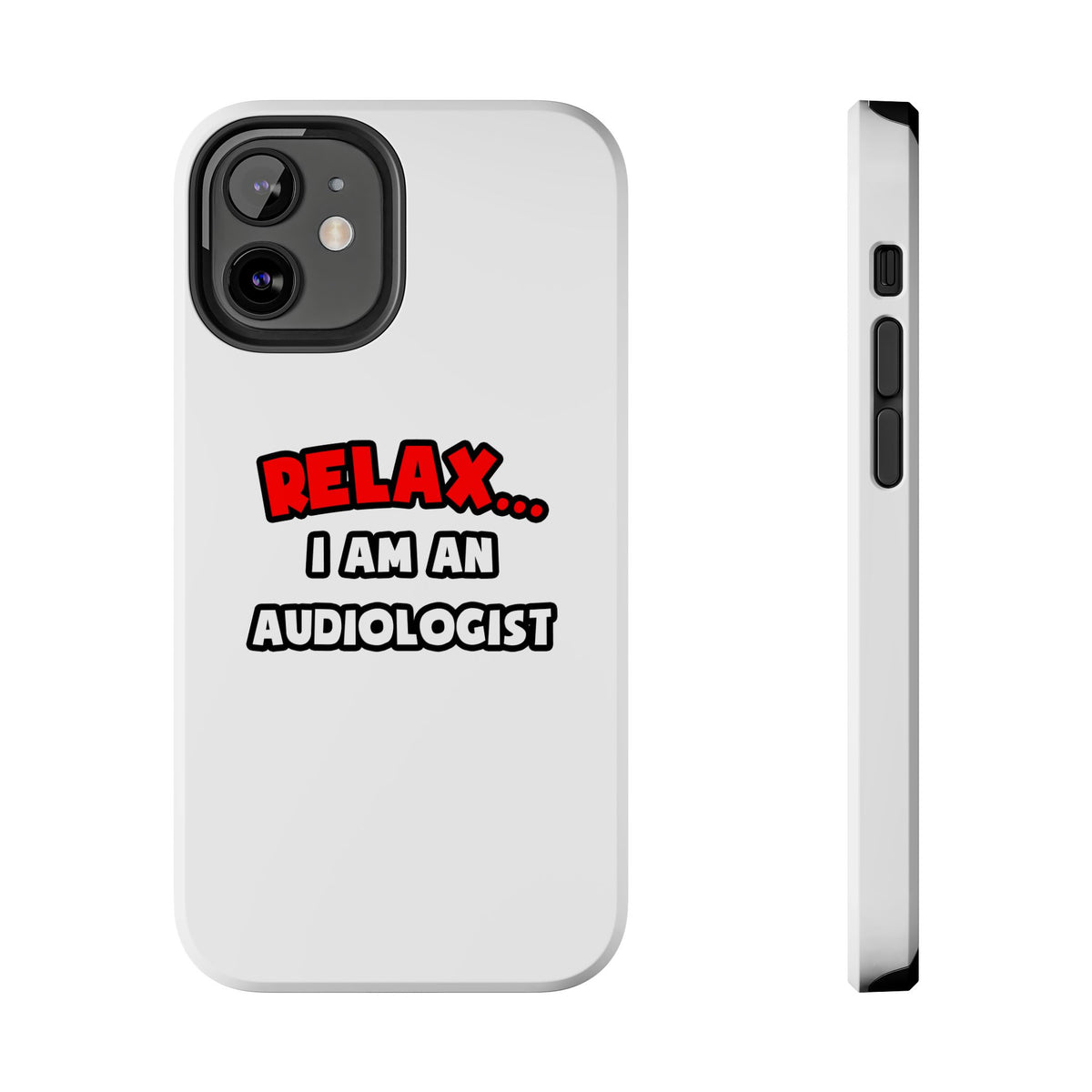 Relax ... I Am an Audiologist - Tough Phone Cases