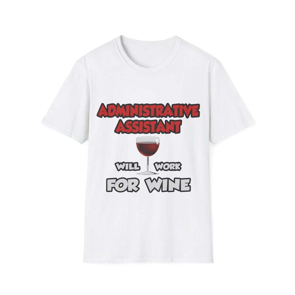 Admin Assistant ... Will Work For Wine - Unisex Softstyle T-Shirt