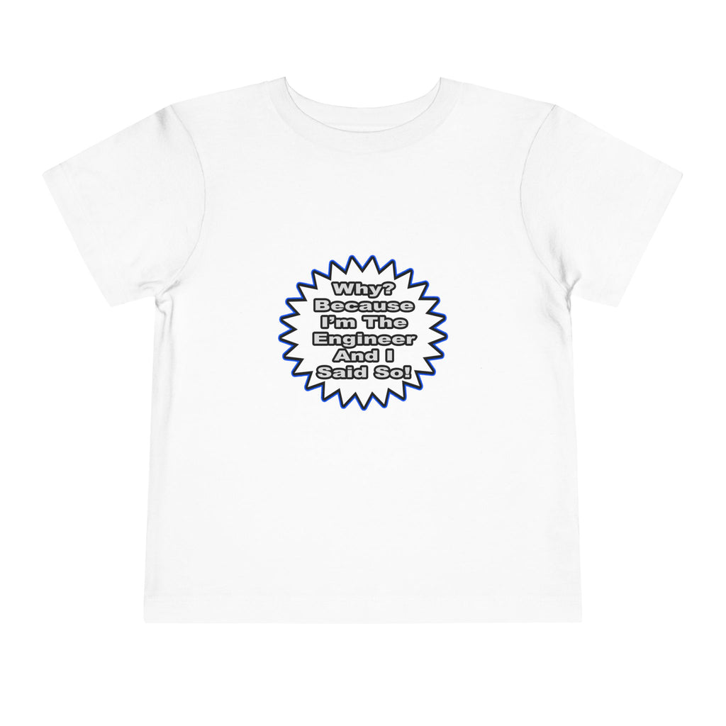 Engineer...Because I Said So - Toddler Short Sleeve Tee