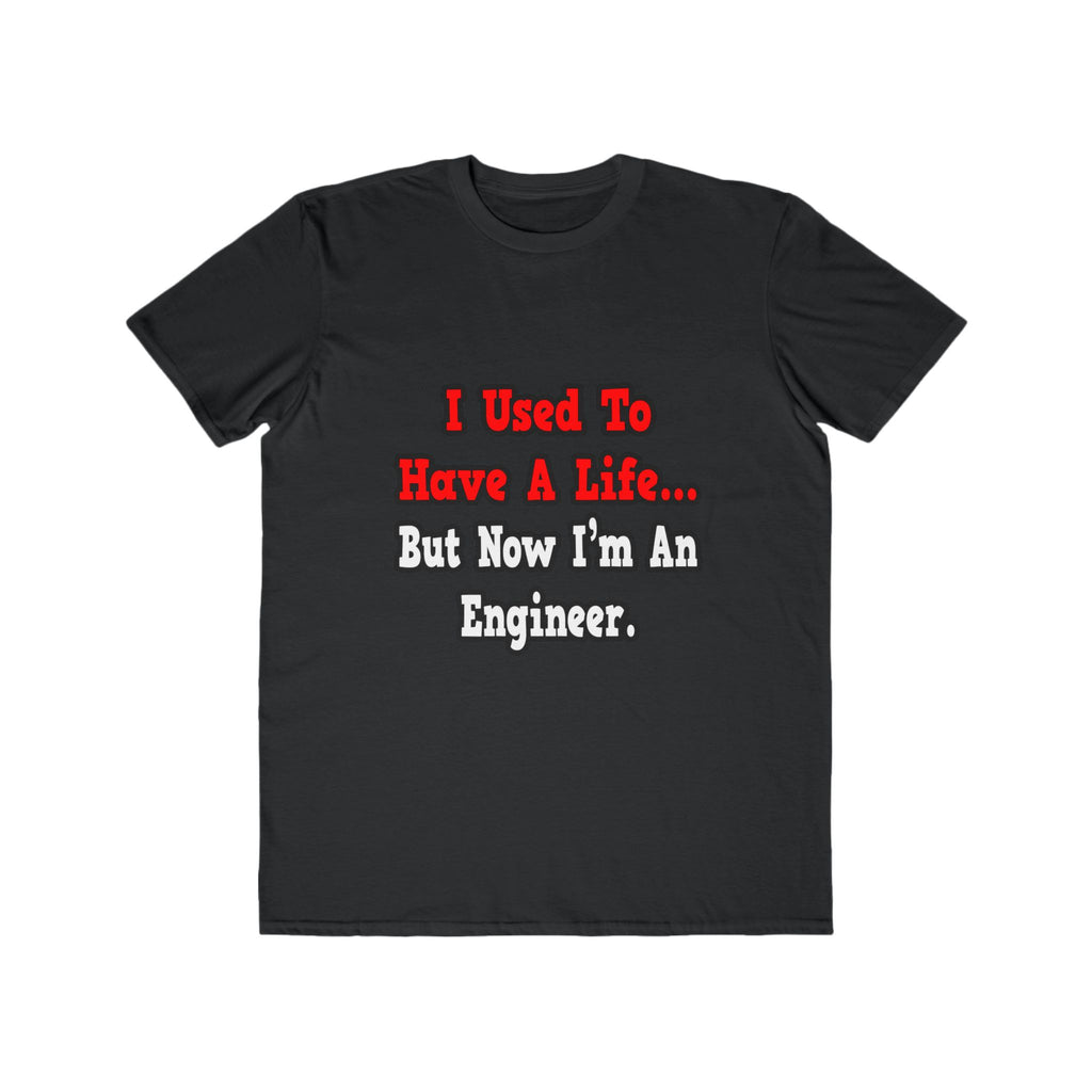 I Used to Have a Life...Engineer - Men's Lightweight Fashion Tee