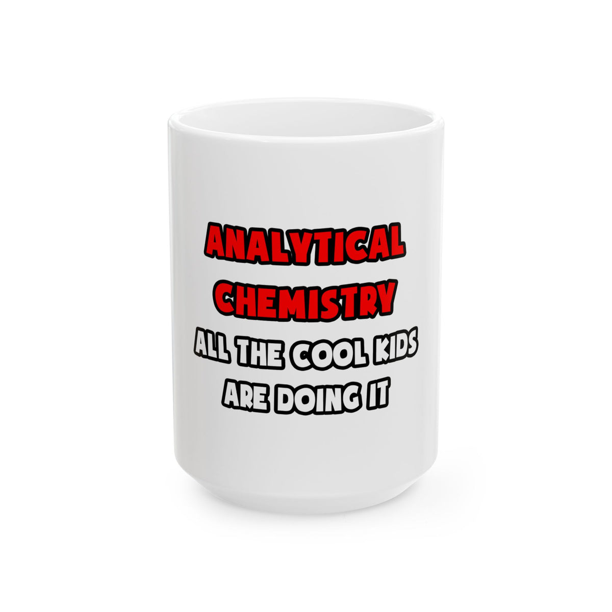 Funny Analytical Chemist Shirts - Ceramic Mug, (11oz, 15oz)