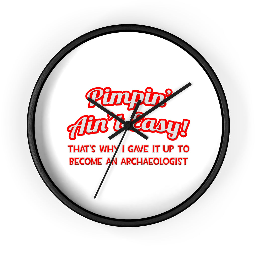Pimpin' Ain't Easy .. Archaeologist - Wall Clock