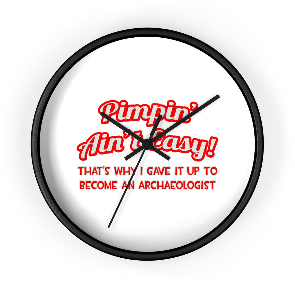 Pimpin' Ain't Easy .. Archaeologist - Wall Clock