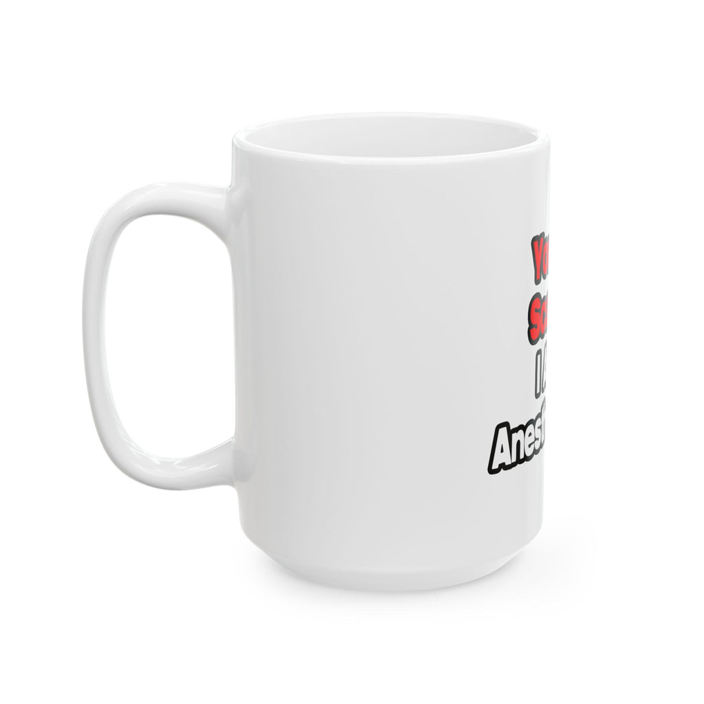 You Can't Scare Me...Anesthesiologist - Ceramic Mug, (11oz, 15oz)