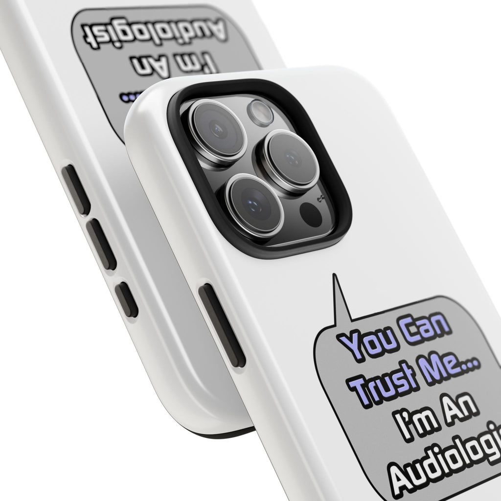 Trust Me .. I'm an Audiologist - Tough Phone Cases
