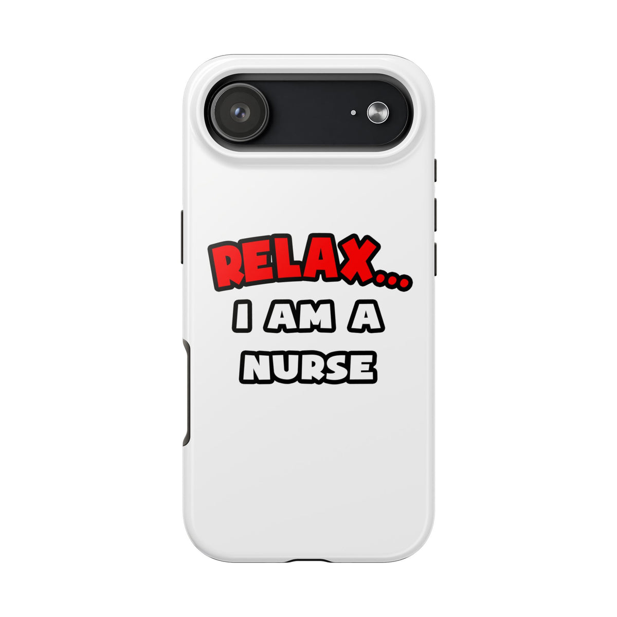 Relax ... I Am A Nurse - Tough Phone Cases