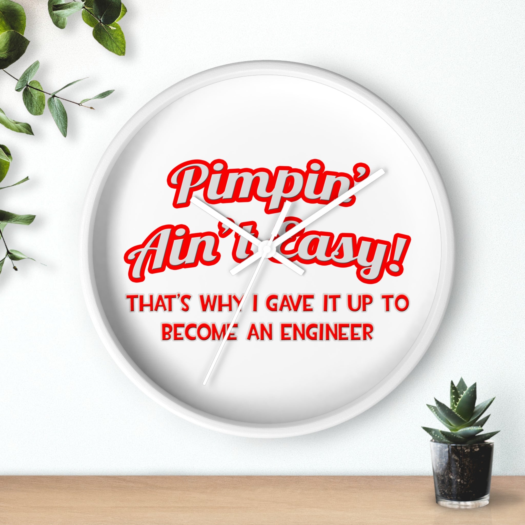 Pimpin' Ain't Easy .. Engineer - Wall Clock