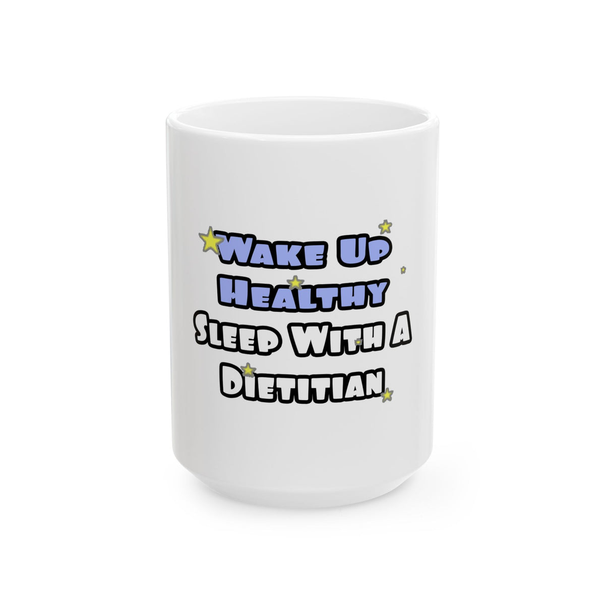 Wake Up Healthy...Sleep With a Dietitian - Ceramic Mug, (11oz, 15oz)