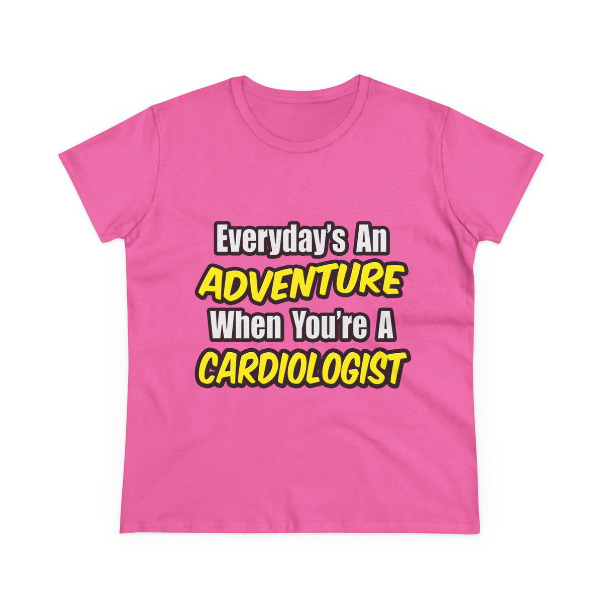 Everyday's An Adventure...Cardiologist - Women's Midweight Cotton Tee