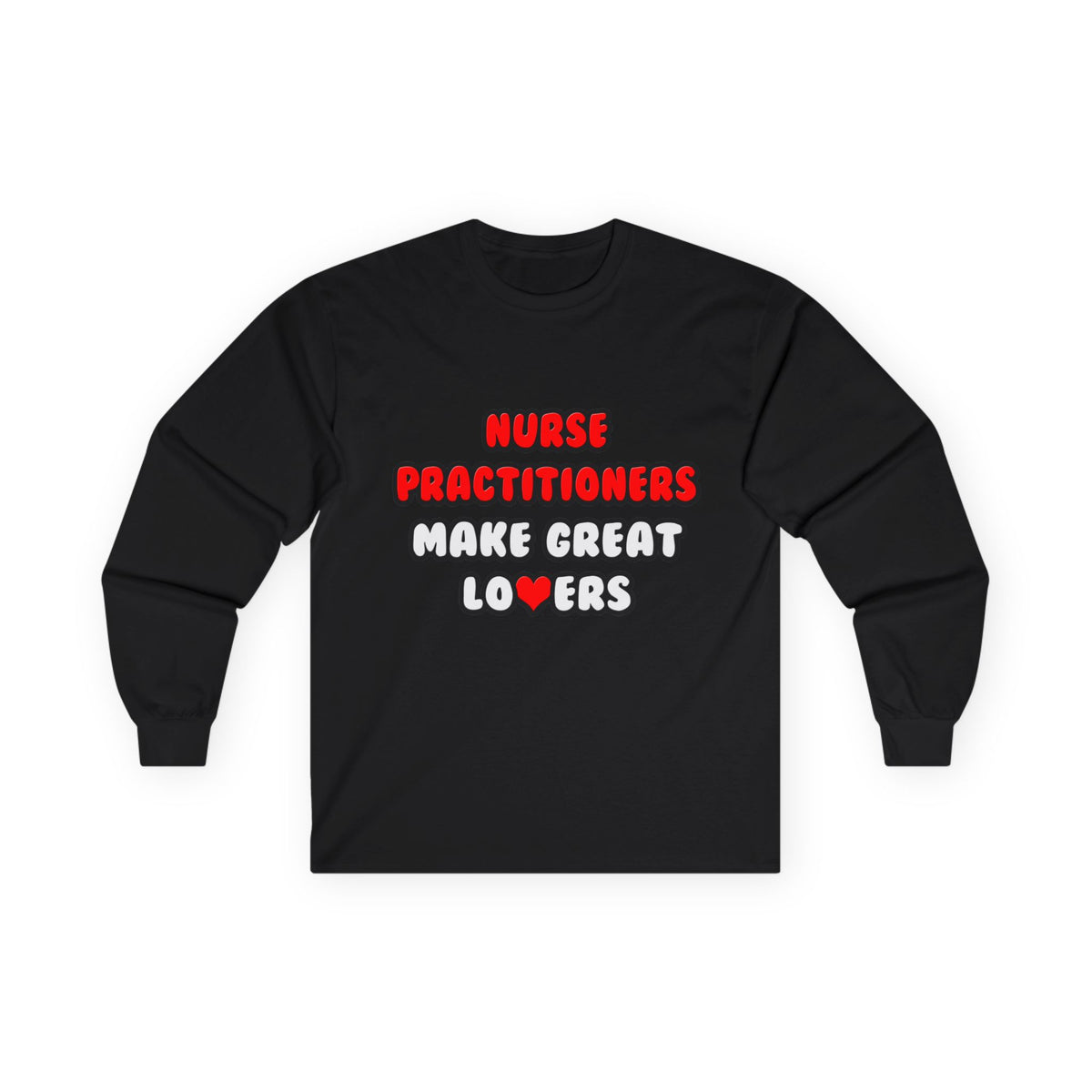Nurse Practitioners Make Great Lovers - Unisex Ultra Cotton Long Sleeve Tee