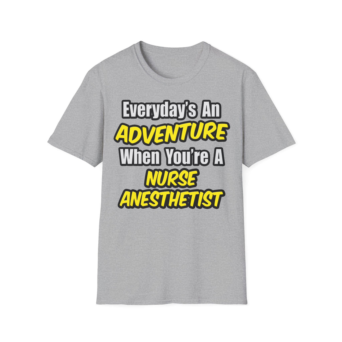 Everyday's An Adventure...Nurse Anesthetist - Unisex Softstyle T-Shirt