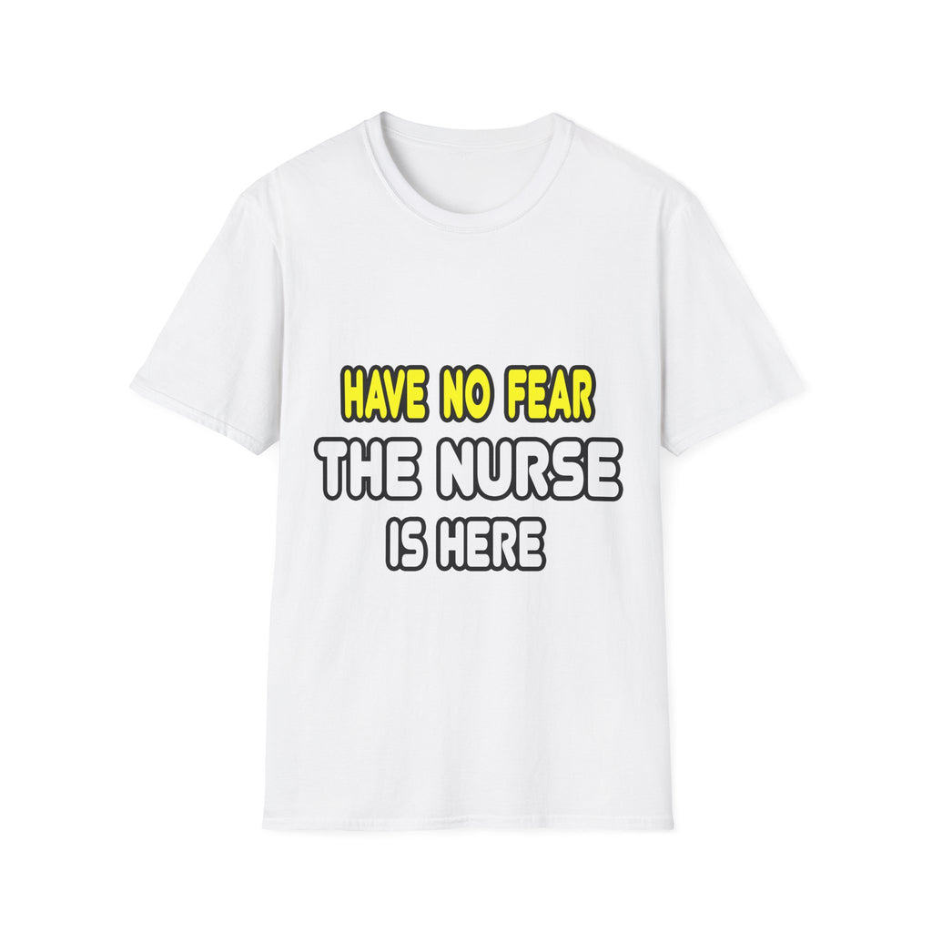 Have No Fear, The Nurse Is Here - Unisex Softstyle T-Shirt
