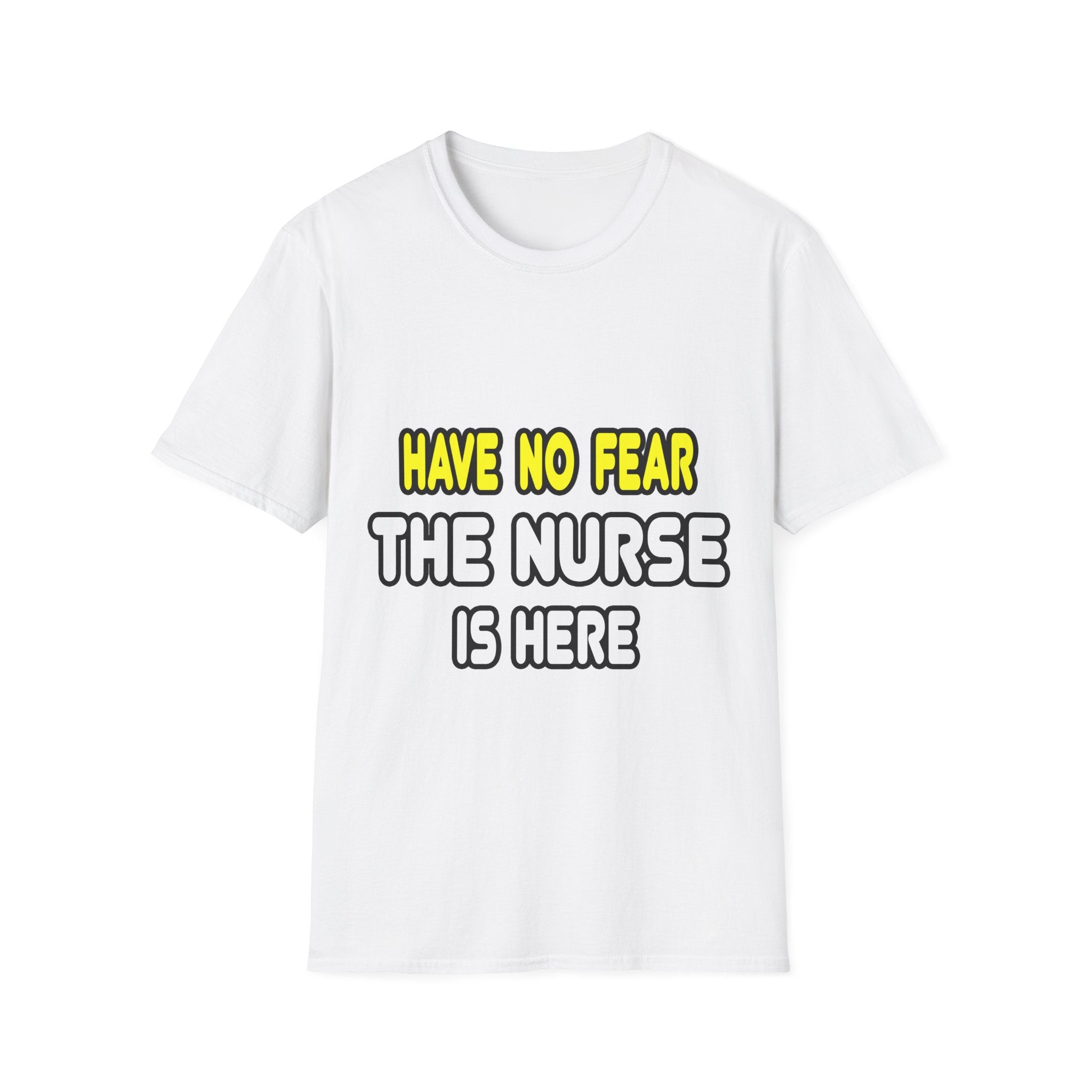 Have No Fear, The Nurse Is Here - Unisex Softstyle T-Shirt
