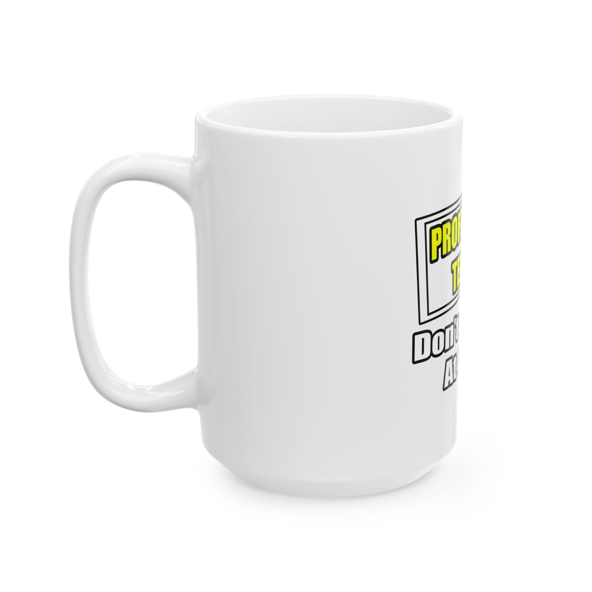 Professional Teacher...Don't Try This At Home - Ceramic Mug, (11oz, 15oz)