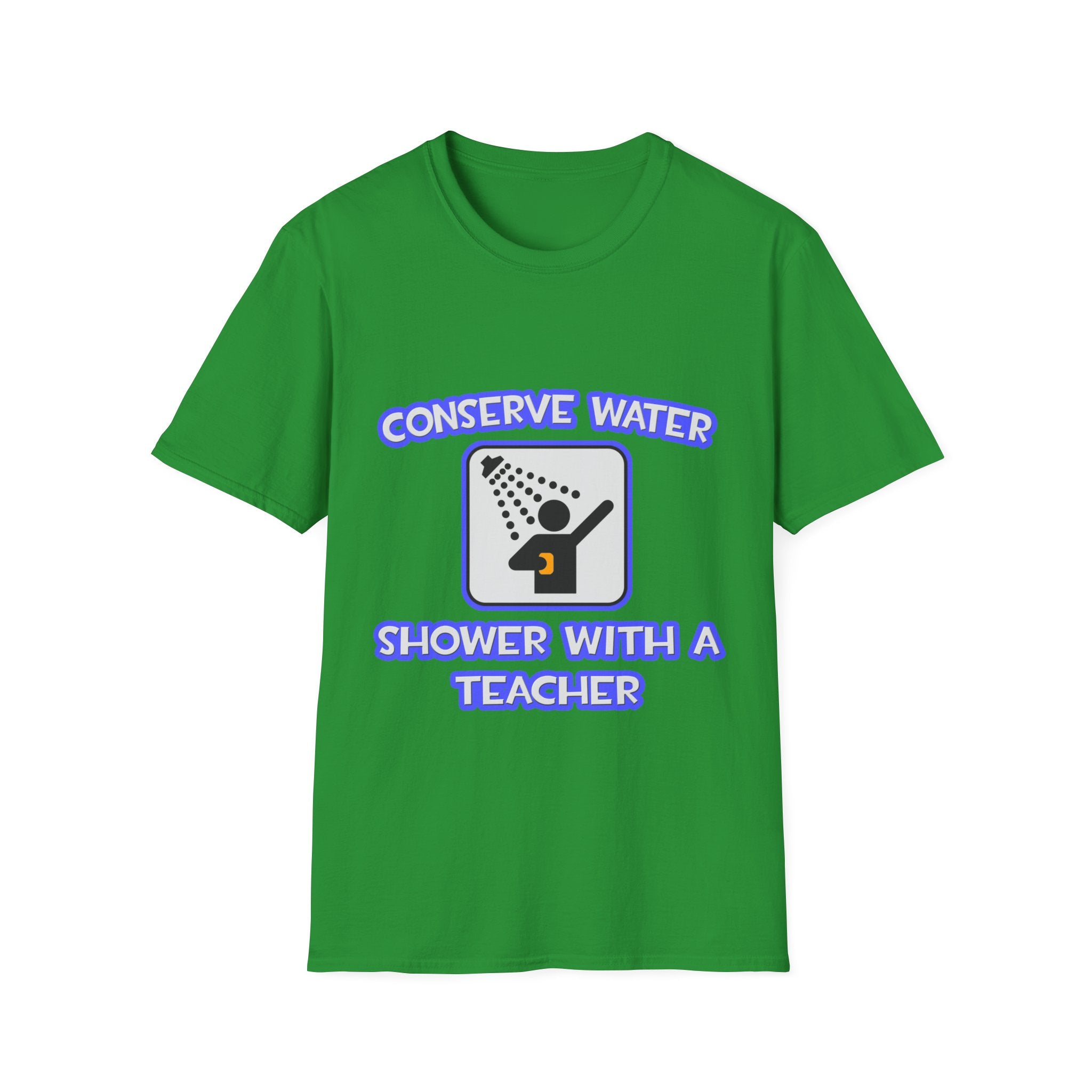Conserve Water .. Shower With a Teacher - Unisex Softstyle T-Shirt