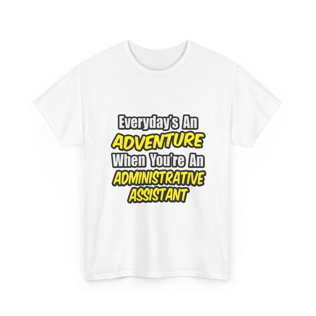 Everyday's An Adventure...Administrative Assistant - Unisex Heavy Cotton Tee