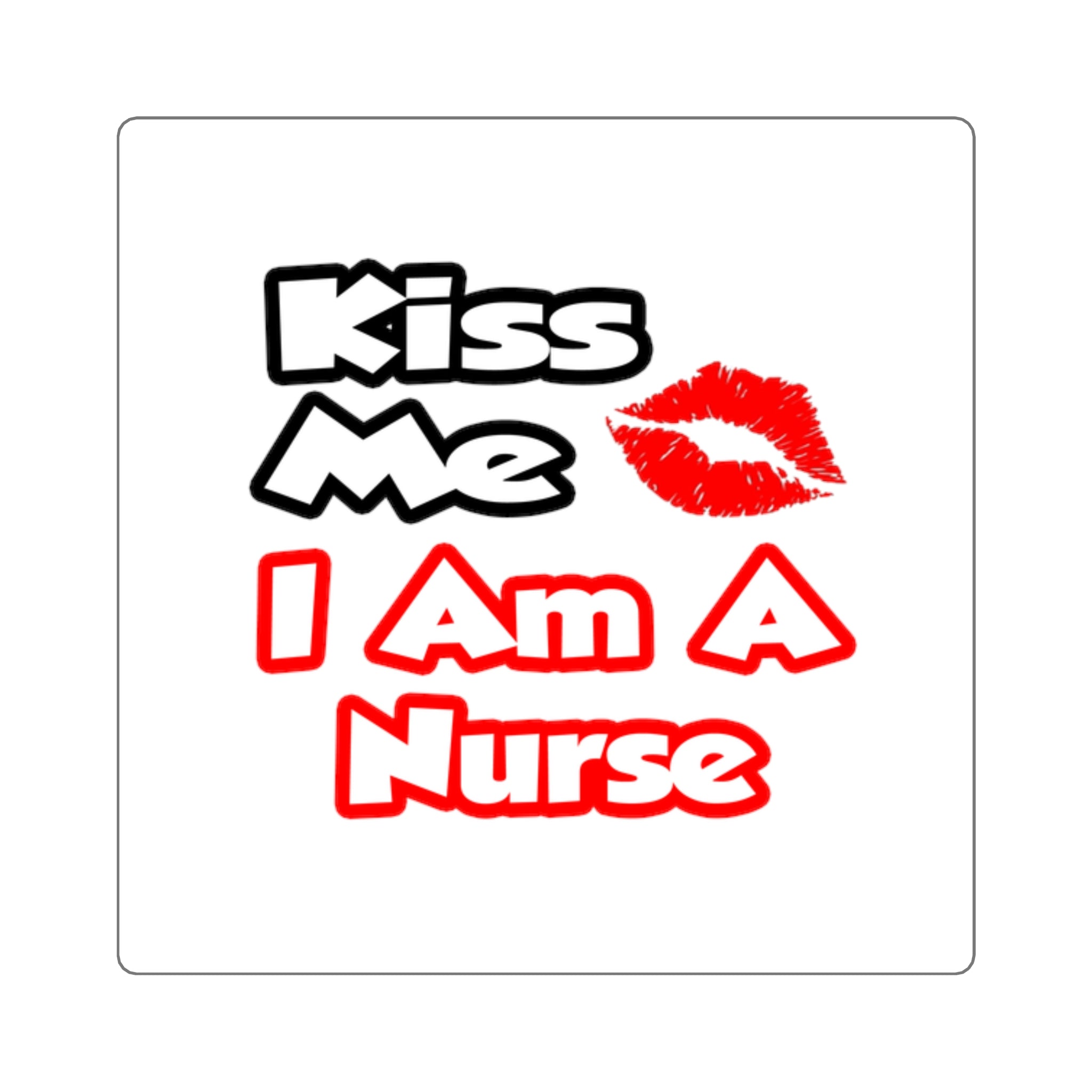 Kiss Me...I Am A Nurse - Square Stickers