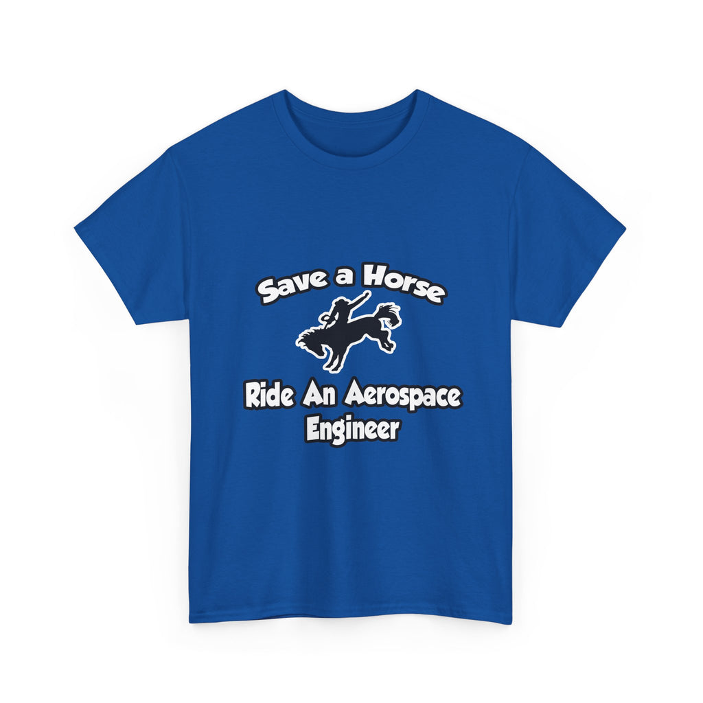 Save a Horse, Ride an Aerospace Engineer - Unisex Heavy Cotton Tee