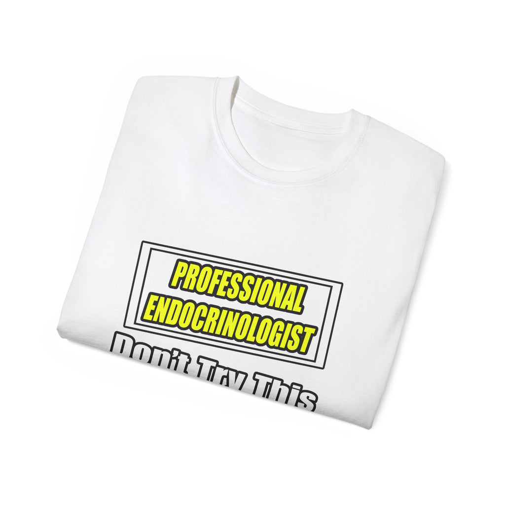 Professional Endocrinologist .. Joke - Unisex Ultra Cotton Tee