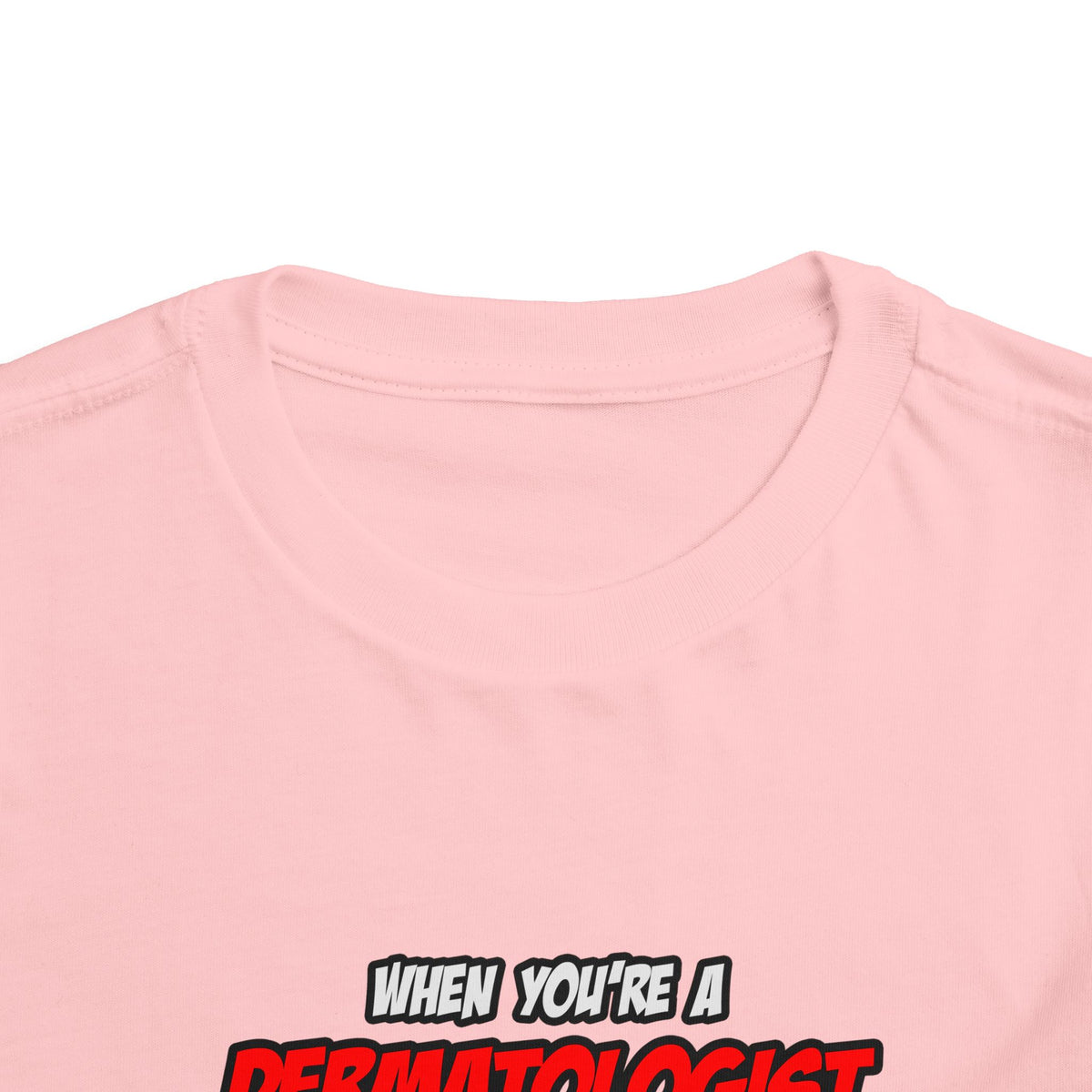 Dermatologist .. OMG WTF LOL - Toddler Short Sleeve Tee