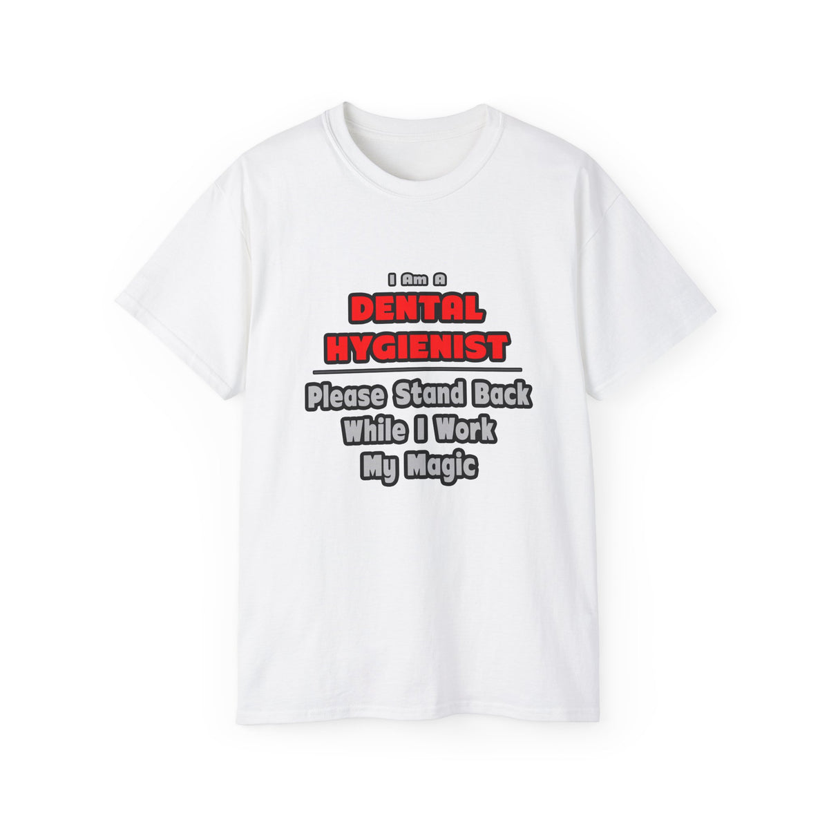 Dental Hygienist...Work My Magic - Unisex Ultra Cotton Tee