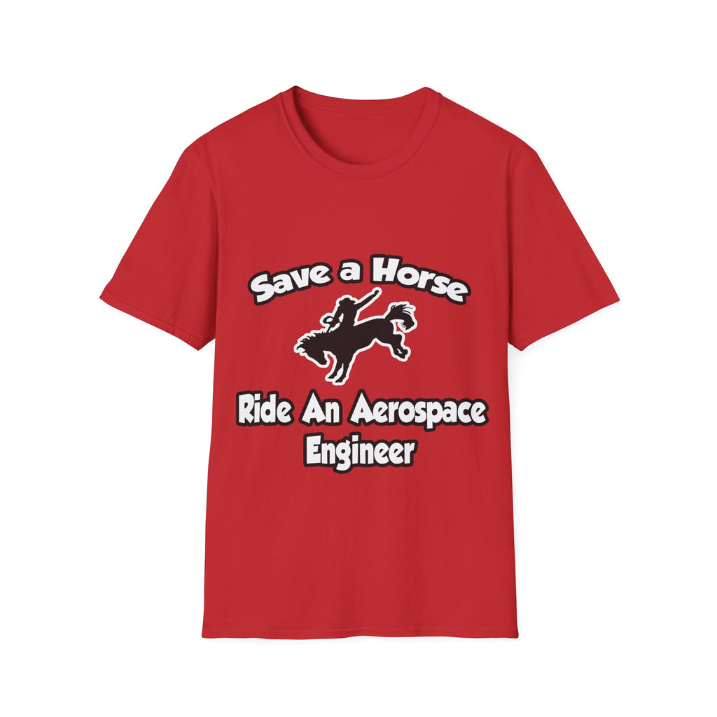 Save a Horse, Ride an Aerospace Engineer - Unisex Softstyle T-Shirt