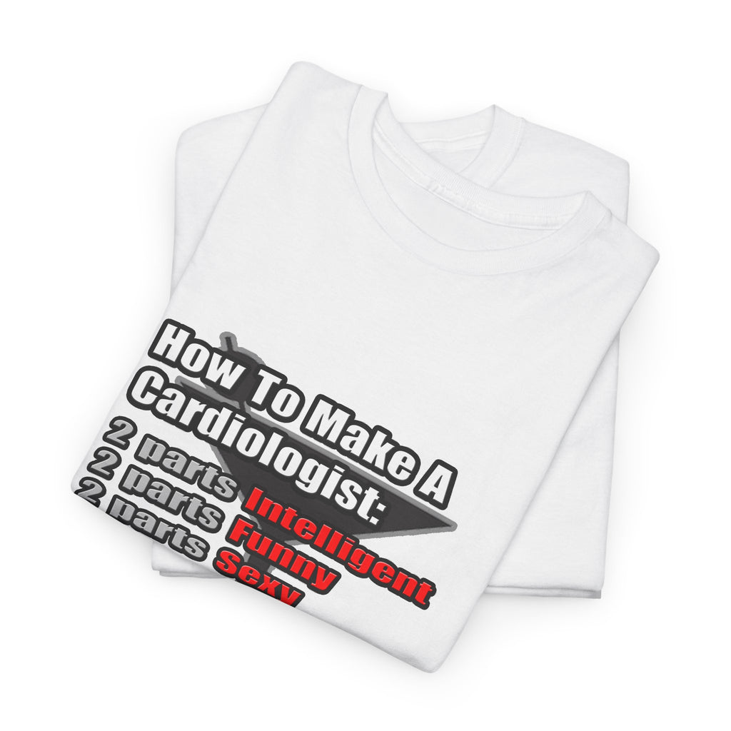 How To Make a Cardiologist - Unisex Heavy Cotton Tee