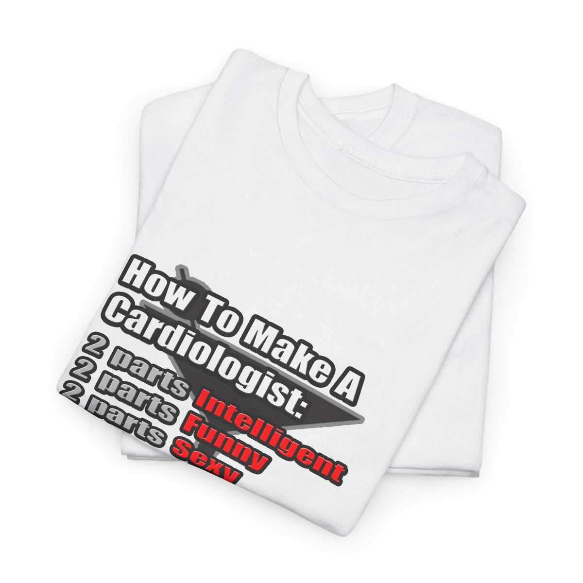 How To Make a Cardiologist - Unisex Heavy Cotton Tee