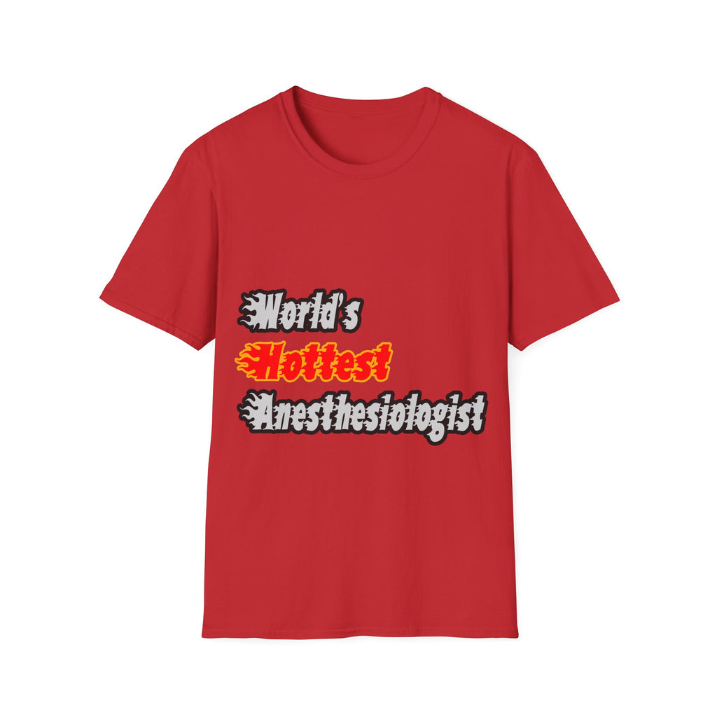 World's Hottest Anesthesiologist - Unisex Softstyle T-Shirt