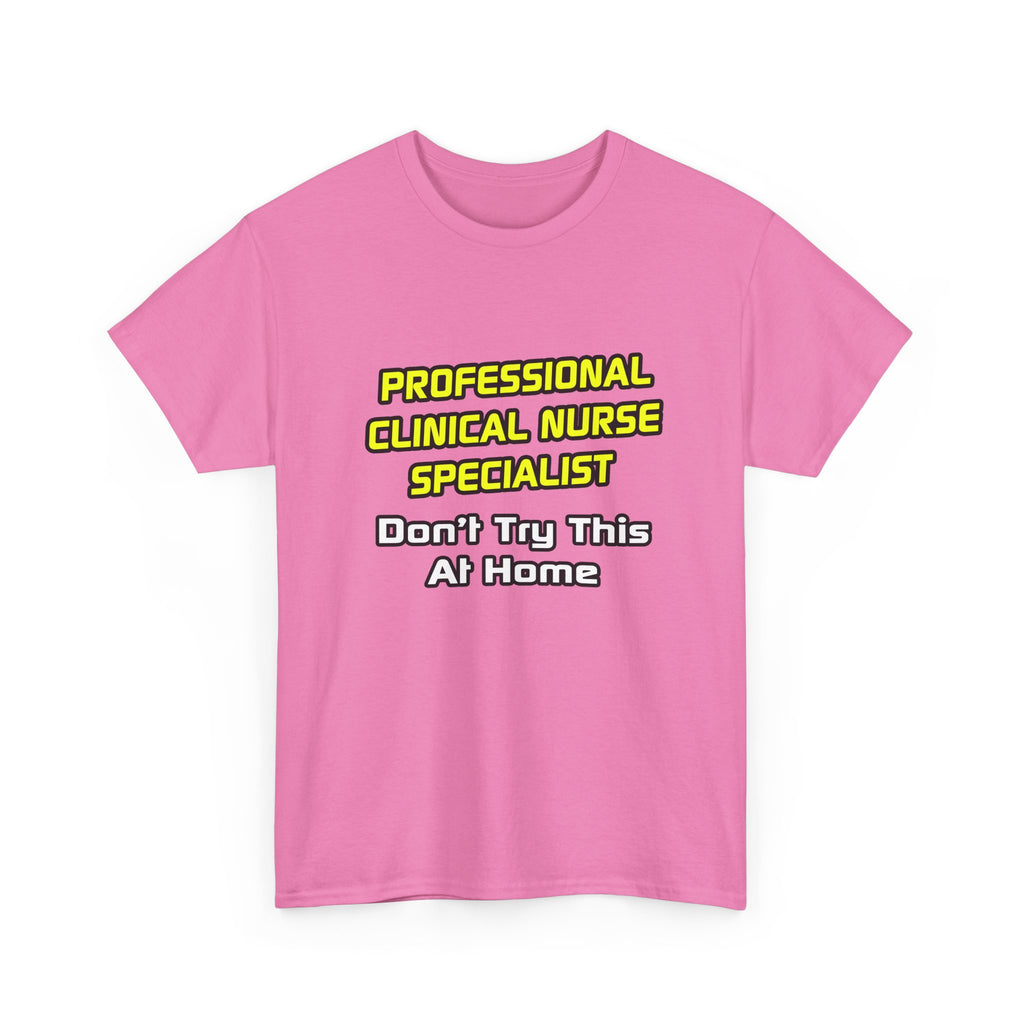 Professional Clinical Nurse Specialist .. Joke - Unisex Heavy Cotton Tee