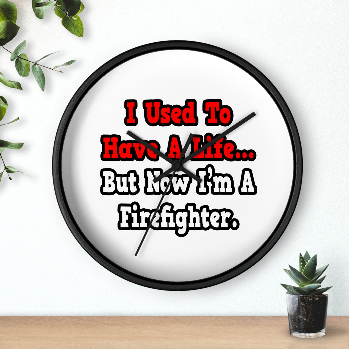I Used to Have a Life...Firefighter - Wall Clock