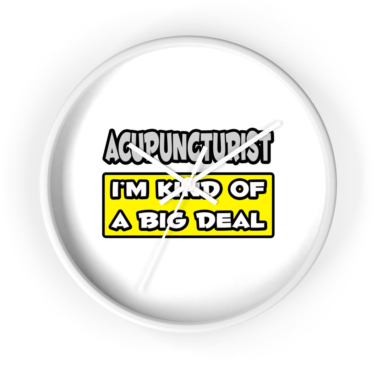 Acupuncturist .. I'm Kind of a Big Deal - Wall Clock