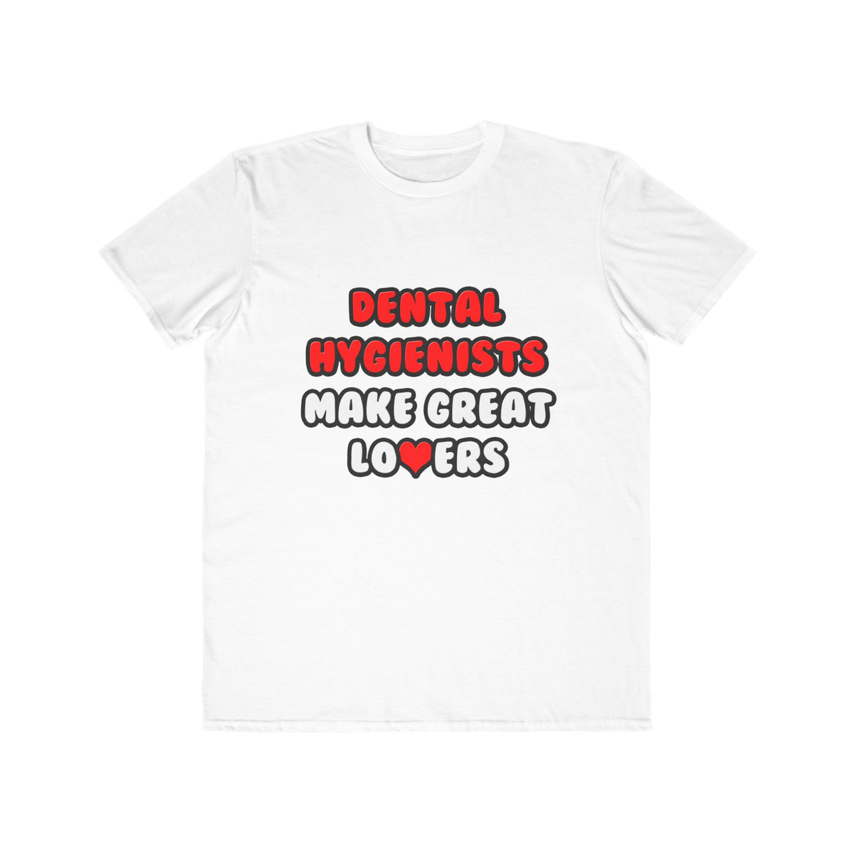 Dental Hygienists Make Great Lovers - Men's Lightweight Fashion Tee