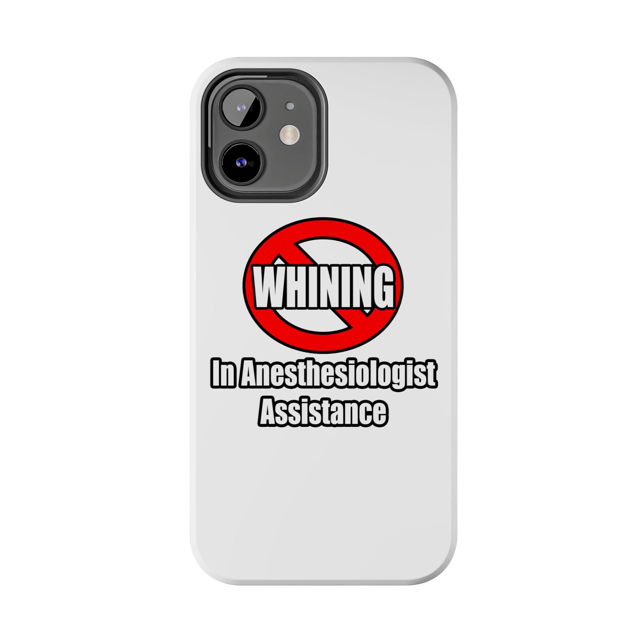 No Whining In Anesthesiologist Assistance - Tough Phone Cases
