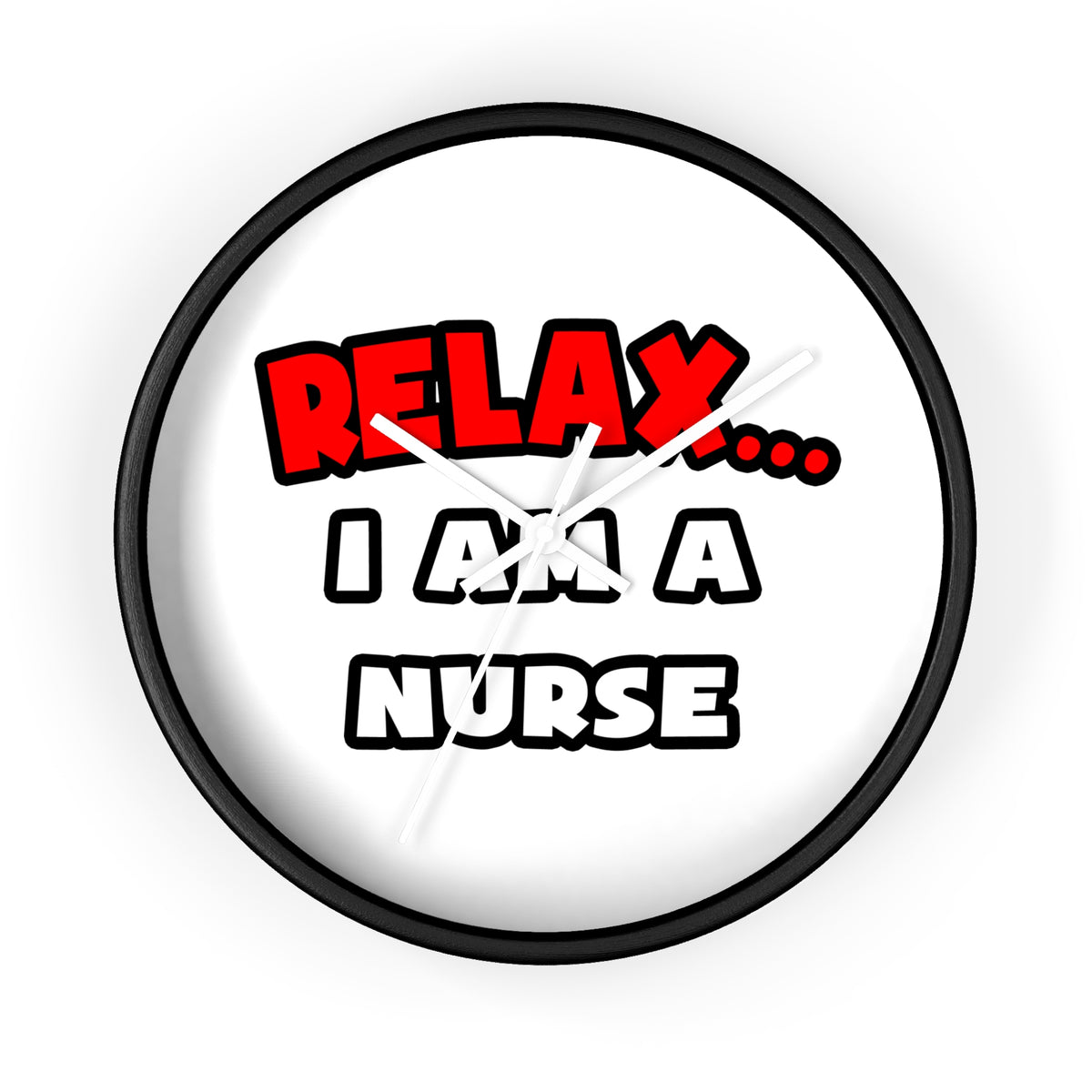 Relax ... I Am A Nurse - Wall Clock