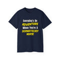 Everyday's An Adventure .. Dermatology Nurse - Unisex Ultra Cotton Tee
